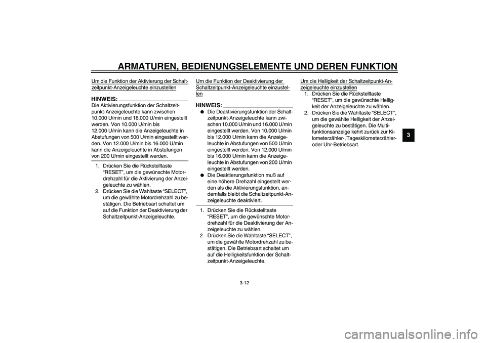 YAMAHA YZF-R6 2003  Betriebsanleitungen (in German) ARMATUREN, BEDIENUNGSELEMENTE UND DEREN FUNKTION
3-12
3
Um die Funktion der Aktivierung der Schalt-zeitpunkt-Anzeigeleuchte einzustellenHINWEIS:_ Die Aktivierungsfunktion der Schaltzeit-
punkt-Anzeige