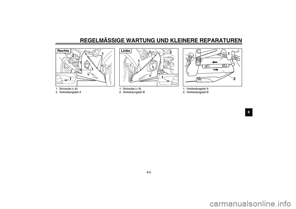 YAMAHA YZF-R6 2003  Betriebsanleitungen (in German) REGELMÄSSIGE WARTUNG UND KLEINERE REPARATUREN
6-6
6
1. Schraube (× 8)
2. Verkleidungsteil ARechts
1. Schraube (× 8)
2. Verkleidungsteil BLinks
1. Verkleidungsteil A
2. Verkleidungsteil B
U5SLG0.boo