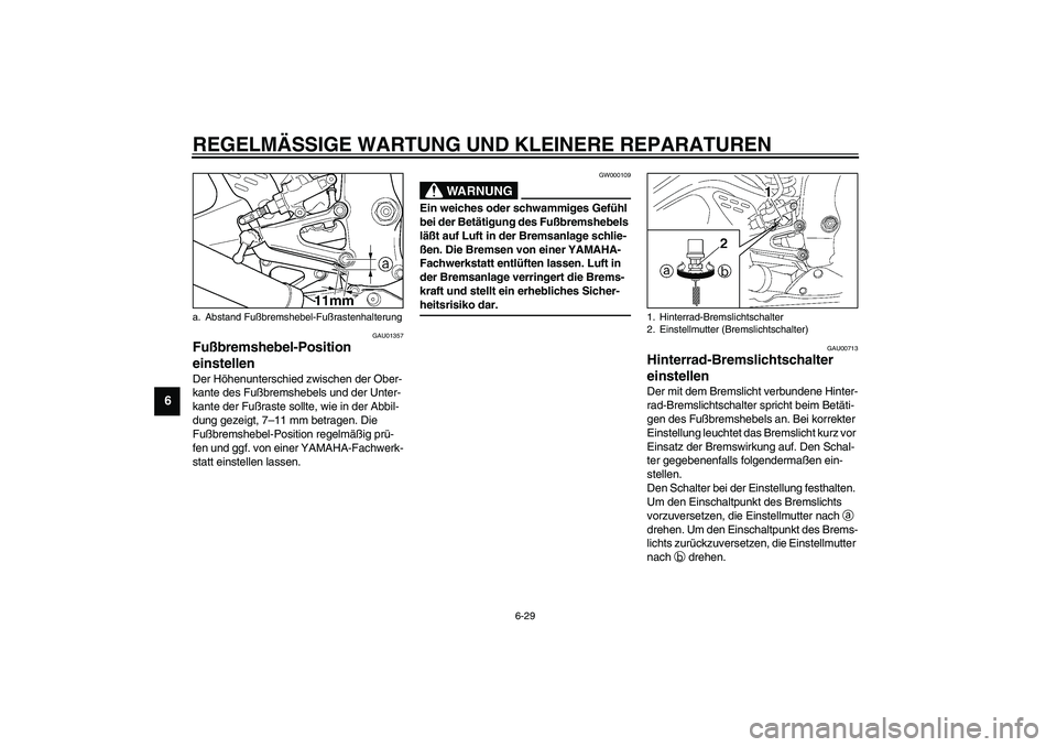 YAMAHA YZF-R6 2003  Betriebsanleitungen (in German) REGELMÄSSIGE WARTUNG UND KLEINERE REPARATUREN
6-29
6
GAU01357
Fußbremshebel-Position 
einstellen Der Höhenunterschied zwischen der Ober-
kante des Fußbremshebels und der Unter-
kante der Fußraste