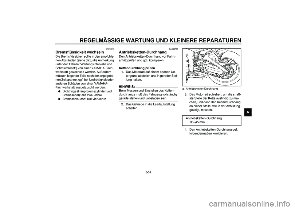 YAMAHA YZF-R6 2003  Betriebsanleitungen (in German) REGELMÄSSIGE WARTUNG UND KLEINERE REPARATUREN
6-32
6
GAU03976
Bremsflüssigkeit wechseln Die Bremsflüssigkeit sollte in den empfohle-
nen Abständen (siehe dazu die Anmerkung 
unter der Tabelle “W
