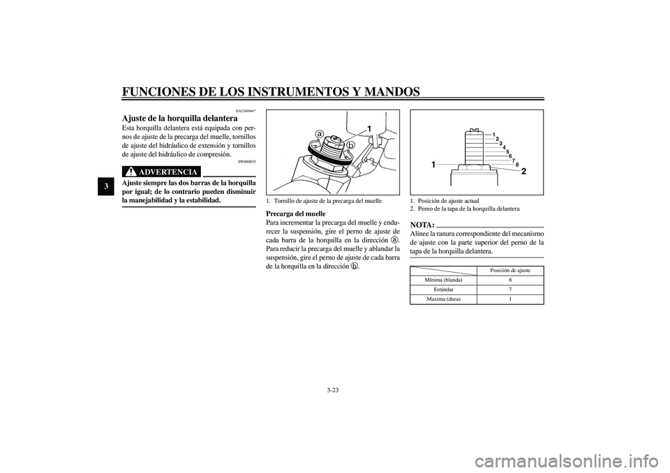 YAMAHA YZF-R6 2003 Manuale de Empleo (in Spanish) FUNCIONES DE LOS INSTRUMENTOS Y MANDOS
3-23
3
SAU04944*
Ajuste de la horquilla delantera Esta horquilla delantera está equipada con per-
nos de ajuste de la precarga del muelle, tornillos
de ajuste d YAMAHA YZF-R6 2003 Manuale de Empleo (in Spanish) FUNCIONES DE LOS INSTRUMENTOS Y MANDOS
3-23
3
SAU04944*
Ajuste de la horquilla delantera Esta horquilla delantera está equipada con per-
nos de ajuste de la precarga del muelle, tornillos
de ajuste d