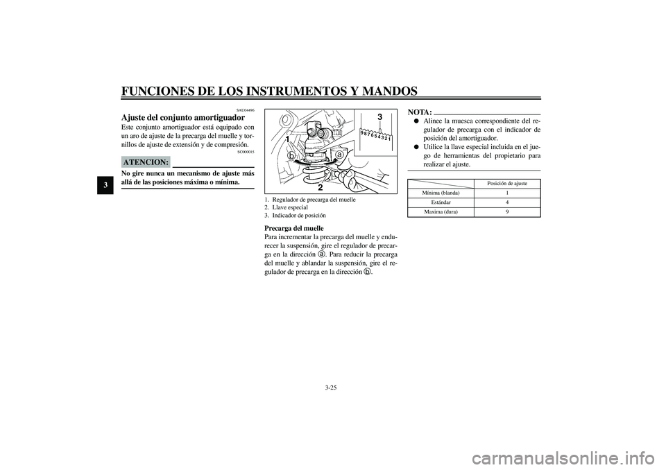 YAMAHA YZF-R6 2003  Manuale de Empleo (in Spanish) FUNCIONES DE LOS INSTRUMENTOS Y MANDOS
3-25
3
SAU04496
Ajuste del conjunto amortiguador Este conjunto amortiguador está equipado con
un aro de ajuste de la precarga del muelle y tor-
nillos de ajuste