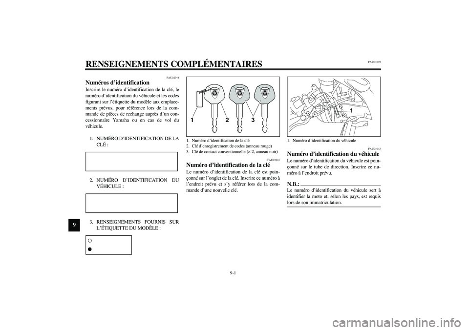 YAMAHA YZF-R6 2003 Notices Demploi (in French) 9-1
9
FAU01039
9-RENSEIGNEMENTS COMPLÉMENTAIRES
FAU02944
Numéros d’identification Inscrire le numéro d’identification de la clé, le
numéro d’identification du véhicule et les codes
figuran YAMAHA YZF-R6 2003 Notices Demploi (in French) 9-1
9
FAU01039
9-RENSEIGNEMENTS COMPLÉMENTAIRES
FAU02944
Numéros d’identification Inscrire le numéro d’identification de la clé, le
numéro d’identification du véhicule et les codes
figuran