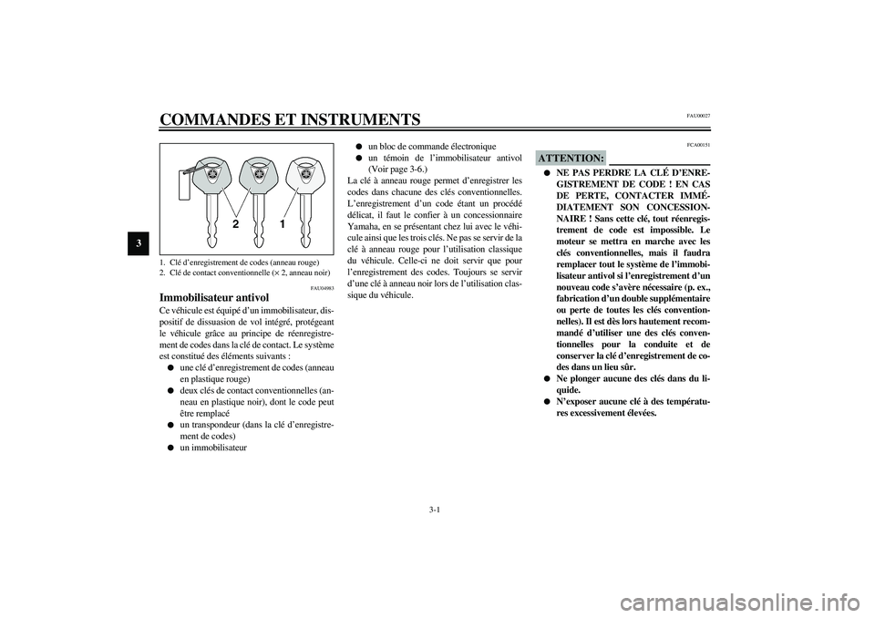 YAMAHA YZF-R6 2003  Notices Demploi (in French) 3-1
3
FAU00027
3-COMMANDES ET INSTRUMENTS 
FAU04983
Immobilisateur antivol Ce véhicule est équipé d’un immobilisateur, dis-
positif de dissuasion de vol intégré, protégeant
le véhicule grâce