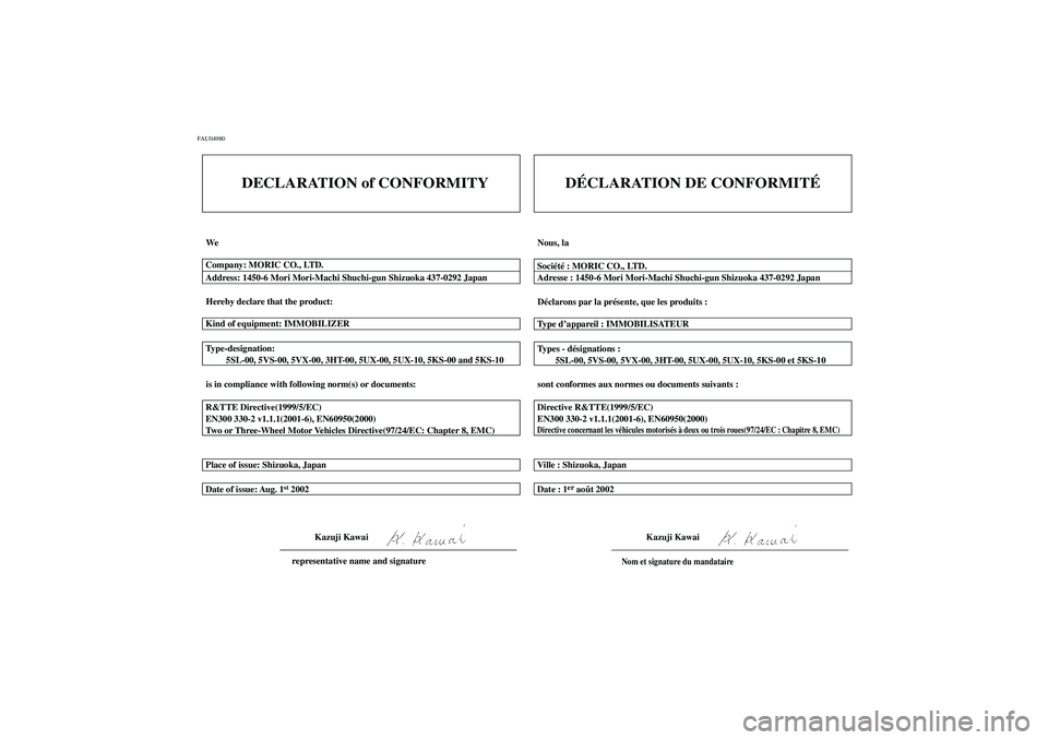 YAMAHA YZF-R6 2003  Notices Demploi (in French) FAU04980
CM-01F
DECLARATION of CONFORMITY
We
Hereby declare that the product:
is in compliance with following norm(s) or documents: Type-designation:
         5SL-00, 5VS-00, 5VX-00, 3HT-00, 5UX-00, 5