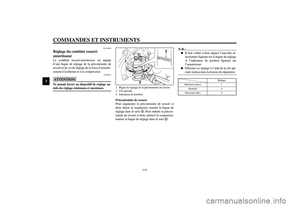 YAMAHA YZF-R6 2003 Notices Demploi (in French) COMMANDES ET INSTRUMENTS
3-25
3
FAU04496
Réglage du combiné ressort-
amortisseur Le combiné ressort-amortisseur est équipé
d’une bague de réglage de la précontrainte de
ressort et de vis de r YAMAHA YZF-R6 2003 Notices Demploi (in French) COMMANDES ET INSTRUMENTS
3-25
3
FAU04496
Réglage du combiné ressort-
amortisseur Le combiné ressort-amortisseur est équipé
d’une bague de réglage de la précontrainte de
ressort et de vis de r