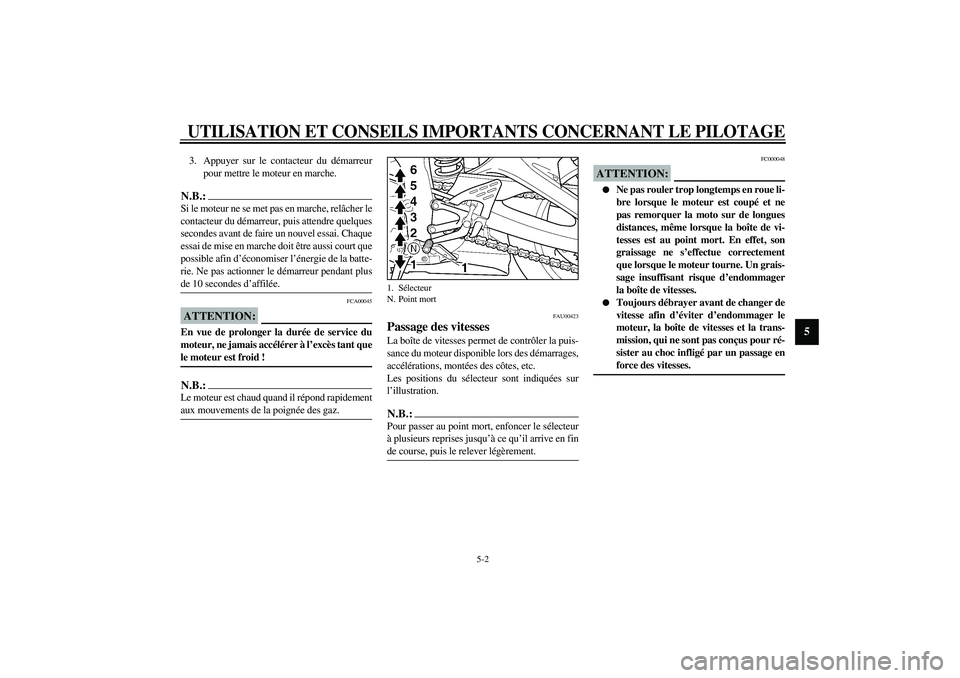 YAMAHA YZF-R6 2003  Notices Demploi (in French) UTILISATION ET CONSEILS IMPORTANTS CONCERNANT LE PILOTAGE
5-2
5
3. Appuyer sur le contacteur du démarreur
pour mettre le moteur en marche.N.B.:_ Si le moteur ne se met pas en marche, relâcher le
con