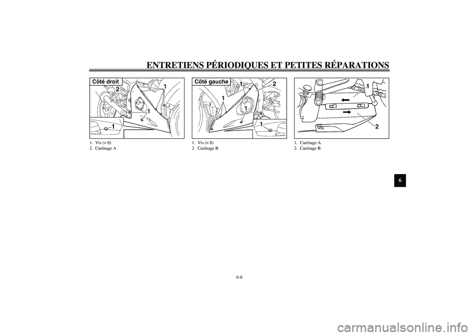 YAMAHA YZF-R6 2003  Notices Demploi (in French) ENTRETIENS PÉRIODIQUES ET PETITES RÉPARATIONS
6-6
6
1. Vis (× 8)
2. Carénage ACôté droit
1. Vis (× 8)
2. Carénage BCôté gauche
1. Carénage A
2. Carénage B
U5SLF0.book  Page 6  Wednesday, S