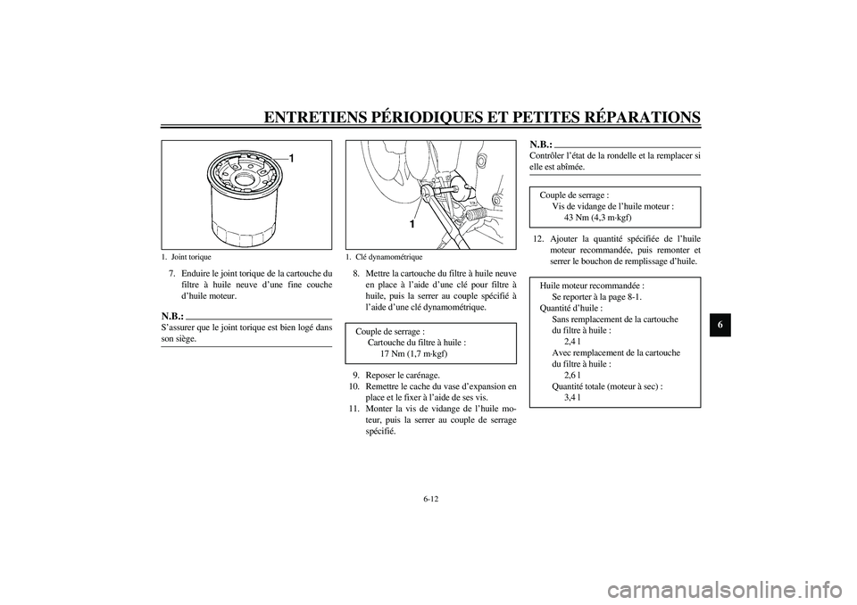 YAMAHA YZF-R6 2003  Notices Demploi (in French) ENTRETIENS PÉRIODIQUES ET PETITES RÉPARATIONS
6-12
6
7. Enduire le joint torique de la cartouche du
filtre à huile neuve d’une fine couche
d’huile moteur.N.B.:_ S’assurer que le joint torique