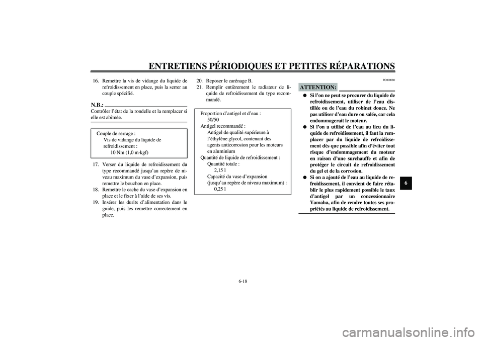 YAMAHA YZF-R6 2003  Notices Demploi (in French) ENTRETIENS PÉRIODIQUES ET PETITES RÉPARATIONS
6-18
6
16. Remettre la vis de vidange du liquide de
refroidissement en place, puis la serrer au
couple spécifié.N.B.:_ Contrôler l’état de la rond