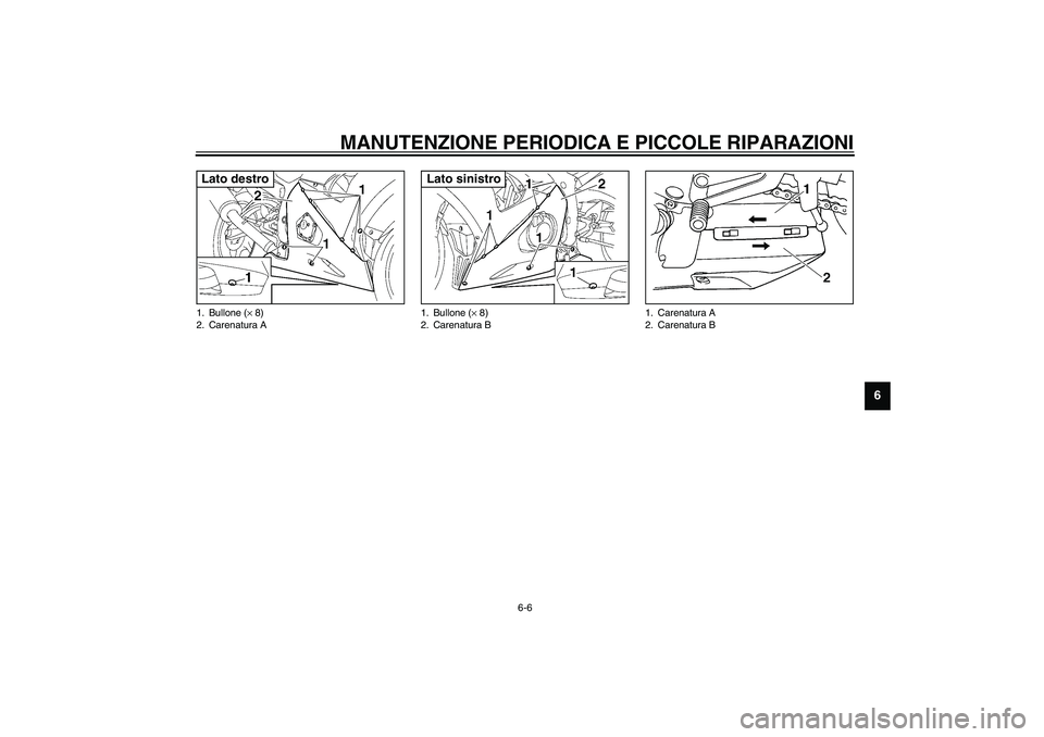 YAMAHA YZF-R6 2003  Manuale duso (in Italian) MANUTENZIONE PERIODICA E PICCOLE RIPARAZIONI
6-6
6
1. Bullone (× 8)
2. Carenatura ALato destro
1. Bullone (× 8)
2. Carenatura BLato sinistro
1. Carenatura A
2. Carenatura B
H_5sl.book  Page 6  Frida