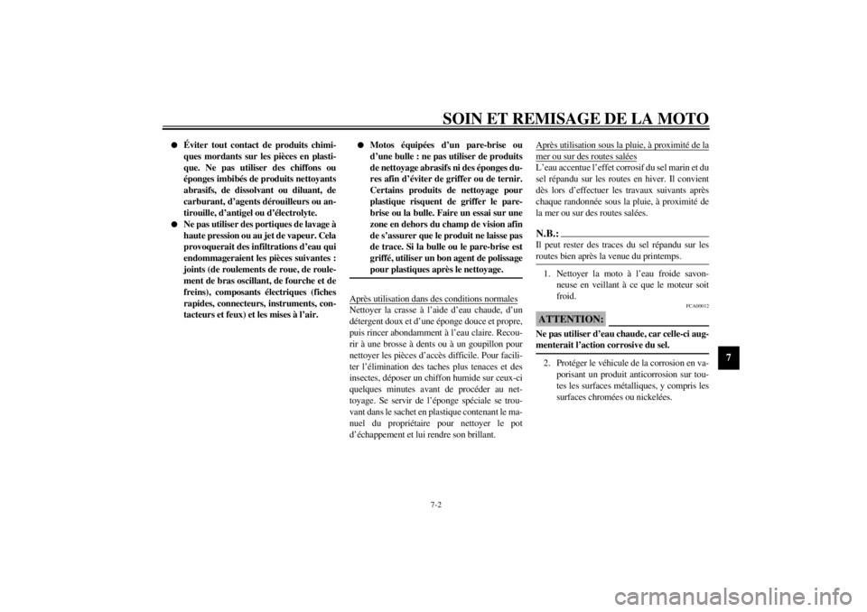 YAMAHA YZF-R6 2002  Notices Demploi (in French) SOIN ET REMISAGE DE LA MOTO
7-2
7

Éviter tout contact de produits chimi-
ques mordants sur les pièces en plasti-
que. Ne pas utiliser des chiffons ou
éponges imbibés de produits nettoyants
abras
