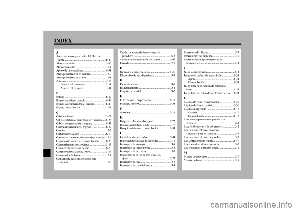 YAMAHA YZF-R6 2001  Manuale de Empleo (in Spanish) INDEXAAceite del motor y cartucho del filtro de 
aceite............................................................. 6-10
Alarma antirrobo............................................. 3-10
Almacenamie