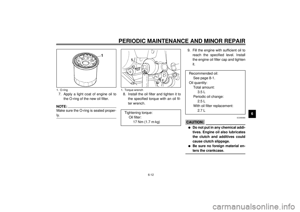 YAMAHA YZF-R6 2000 Owners Manual PERIODIC MAINTENANCE AND MINOR REPAIR
6-12
6 7. Apply a light coat of engine oil to
the O-ring of the new oil filter.
NOTE:@ Make sure the O-ring is seated proper-
ly. @
8. Install the oil filter and YAMAHA YZF-R6 2000 Owners Manual PERIODIC MAINTENANCE AND MINOR REPAIR
6-12
6 7. Apply a light coat of engine oil to
the O-ring of the new oil filter.
NOTE:@ Make sure the O-ring is seated proper-
ly. @
8. Install the oil filter and