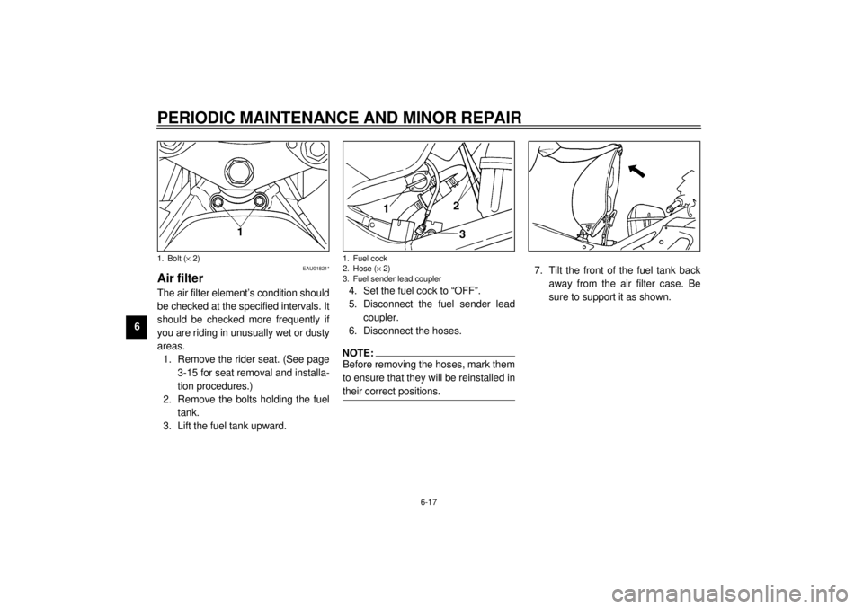 YAMAHA YZF-R6 2000 Repair Manual PERIODIC MAINTENANCE AND MINOR REPAIR
6-17
6
EAU01821*
Air filterThe air filter element’s condition should
be checked at the specified intervals. It
should be checked more frequently if
you are ridi YAMAHA YZF-R6 2000 Repair Manual PERIODIC MAINTENANCE AND MINOR REPAIR
6-17
6
EAU01821*
Air filterThe air filter element’s condition should
be checked at the specified intervals. It
should be checked more frequently if
you are ridi