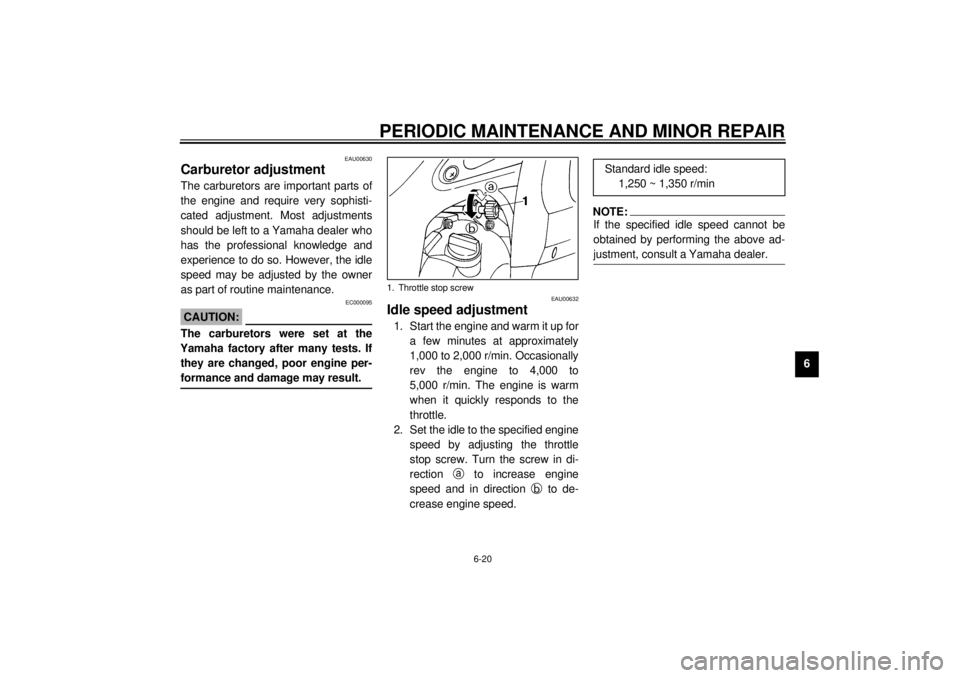 YAMAHA YZF-R6 2000 Owners Manual PERIODIC MAINTENANCE AND MINOR REPAIR
6-20
6
EAU00630
Carburetor adjustmentThe carburetors are important parts of
the engine and require very sophisti-
cated adjustment. Most adjustments
should be lef YAMAHA YZF-R6 2000 Owners Manual PERIODIC MAINTENANCE AND MINOR REPAIR
6-20
6
EAU00630
Carburetor adjustmentThe carburetors are important parts of
the engine and require very sophisti-
cated adjustment. Most adjustments
should be lef