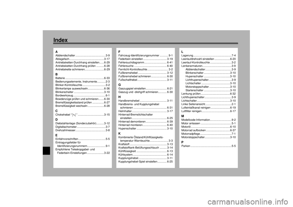 YAMAHA YZF-R6 2000 Betriebsanleitungen (in German) 10-IndexAAbblendschalter .......................................3-9
Ablagefach............................................. 3-17
Antriebsketten-Durchhang einstellen...... 6-29
Antriebsketten-Durchhang YAMAHA YZF-R6 2000 Betriebsanleitungen (in German) 10-IndexAAbblendschalter .......................................3-9
Ablagefach............................................. 3-17
Antriebsketten-Durchhang einstellen...... 6-29
Antriebsketten-Durchhang