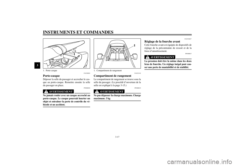 YAMAHA YZF-R6 2000 Notices Demploi (in French) INSTRUMENTS ET COMMANDES
3-17
3
FAU00265
Porte-casqueDéposer la selle du passager et accrocher le cas-
que au porte-casque. Remettre ensuite la selle
du passager en place.
FW000030
AVERTISSEMENT
@ Ne YAMAHA YZF-R6 2000 Notices Demploi (in French) INSTRUMENTS ET COMMANDES
3-17
3
FAU00265
Porte-casqueDéposer la selle du passager et accrocher le cas-
que au porte-casque. Remettre ensuite la selle
du passager en place.
FW000030
AVERTISSEMENT
@ Ne