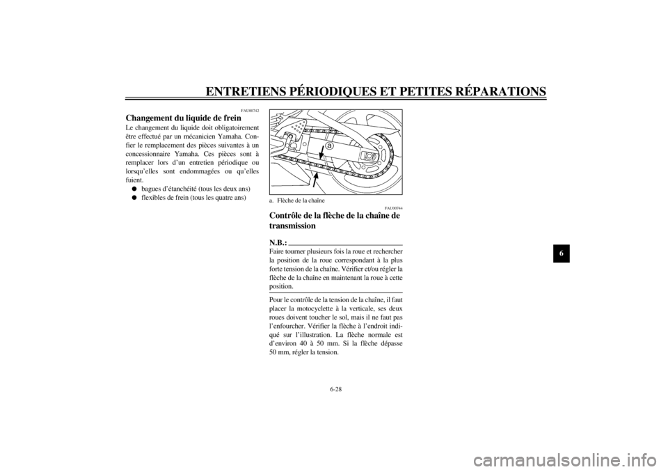 YAMAHA YZF-R6 2000 Notices Demploi (in French) ENTRETIENS PÉRIODIQUES ET PETITES RÉPARATIONS
6-28
6
FAU00742
Changement du liquide de freinLe changement du liquide doit obligatoirement
être effectué par un mécanicien Yamaha. Con-
fier le remp YAMAHA YZF-R6 2000 Notices Demploi (in French) ENTRETIENS PÉRIODIQUES ET PETITES RÉPARATIONS
6-28
6
FAU00742
Changement du liquide de freinLe changement du liquide doit obligatoirement
être effectué par un mécanicien Yamaha. Con-
fier le remp
