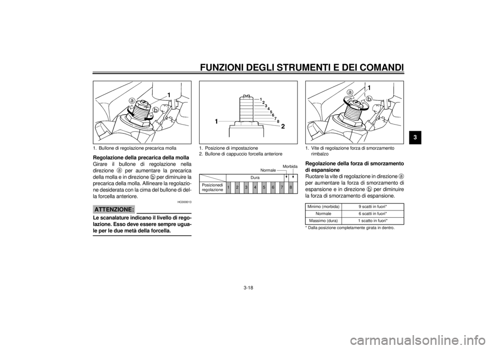 YAMAHA YZF-R6 2000 Manuale duso (in Italian) FUNZIONI DEGLI STRUMENTI E DEI COMANDI
3-18
3
Regolazione della precarica della molla
Girare il bullone di regolazione nella
direzione
a per aumentare la precarica
della molla e in direzione
b per d YAMAHA YZF-R6 2000 Manuale duso (in Italian) FUNZIONI DEGLI STRUMENTI E DEI COMANDI
3-18
3
Regolazione della precarica della molla
Girare il bullone di regolazione nella
direzione
a per aumentare la precarica
della molla e in direzione
b per d