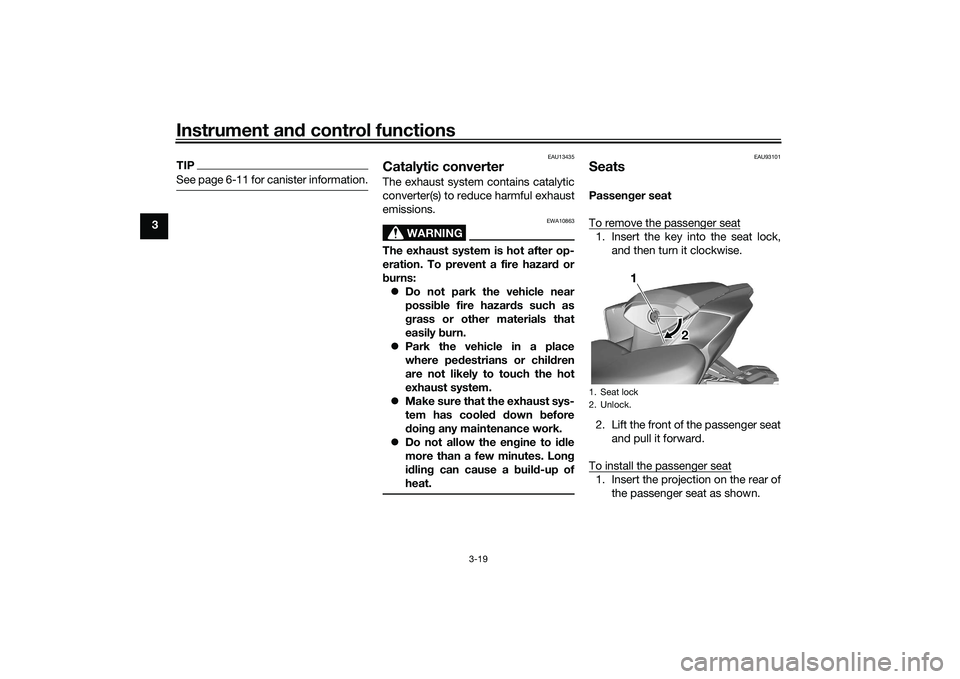 YAMAHA YZF-R7 2022  Owners Manual Instrument and control functions
3-19
3
TIPSee page 6-11 for canister information.
EAU13435
Catalytic converterThe exhaust system contains catalytic
converter(s) to reduce harmful exhaust
emissions.
W