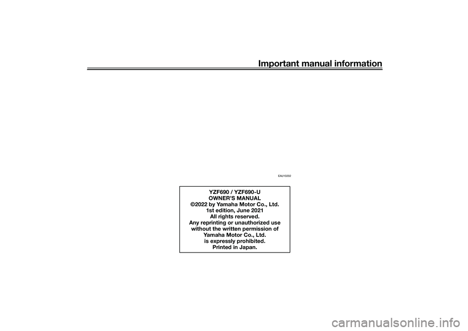 YAMAHA YZF-R7 2022 Owners Manual Important manual information
EAU10202
YZF690 / YZF690-U
OWNER’S MANUAL
©2022 by Yamaha Motor Co., Lt d.
1st e dition, June 2021
All ri ghts reserve d.
Any reprintin g or unauthorize d use
without YAMAHA YZF-R7 2022 Owners Manual Important manual information
EAU10202
YZF690 / YZF690-U
OWNER’S MANUAL
©2022 by Yamaha Motor Co., Lt d.
1st e dition, June 2021
All ri ghts reserve d.
Any reprintin g or unauthorize d use
without