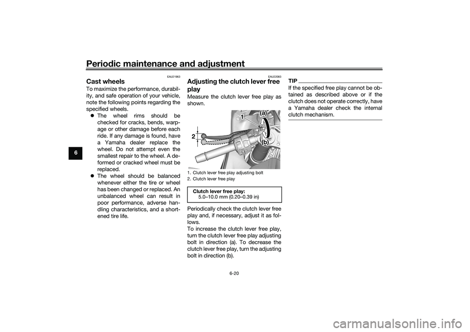 YAMAHA YZF-R7 2022 Repair Manual Periodic maintenance and adjustment
6-20
6
EAU21963
Cast wheelsTo maximize the performance, durabil-
ity, and safe operation of your vehicle,
note the following points regarding the
specified wheels. YAMAHA YZF-R7 2022 Repair Manual Periodic maintenance and adjustment
6-20
6
EAU21963
Cast wheelsTo maximize the performance, durabil-
ity, and safe operation of your vehicle,
note the following points regarding the
specified wheels.