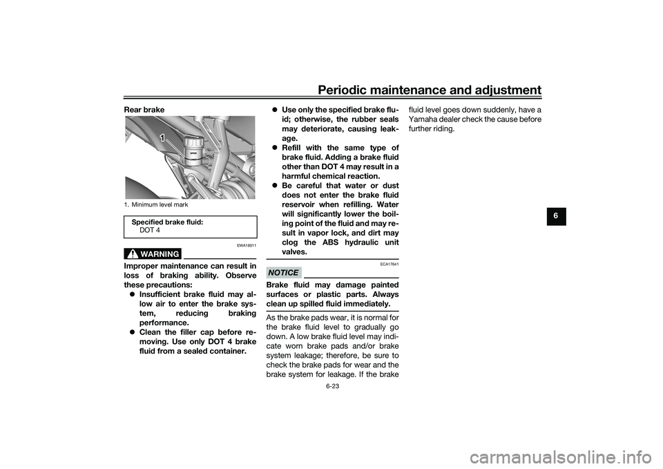 YAMAHA YZF-R7 2022  Owners Manual Periodic maintenance and adjustment
6-23
6
Rear brake
WARNING
EWA16011
Improper maintenance can result in
loss of braking ability. Observe
these precautions:
 Insufficient brake fluid may al-
low a