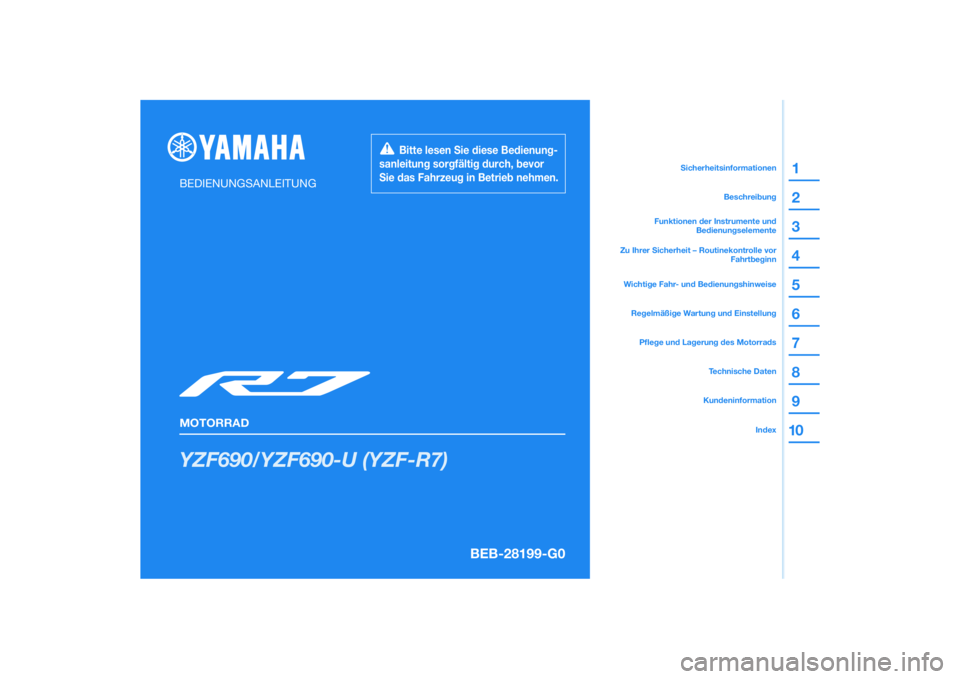 YAMAHA YZF-R7 2022 Betriebsanleitungen (in German) DIC183
YZF690/YZF690-U (YZF-R7)
1
2
3
4
5
6
7
8
9
10
BEDIENUNGSANLEITUNG
MOTORRAD
Bitte lesen Sie diese Bedienung-
sanleitung sorgfältig durch, bevor
Sie das Fahrzeug in Betrieb nehmen.
Kunde YAMAHA YZF-R7 2022 Betriebsanleitungen (in German) DIC183
YZF690/YZF690-U (YZF-R7)
1
2
3
4
5
6
7
8
9
10
BEDIENUNGSANLEITUNG
MOTORRAD
Bitte lesen Sie diese Bedienung-
sanleitung sorgfältig durch, bevor
Sie das Fahrzeug in Betrieb nehmen.
Kunde