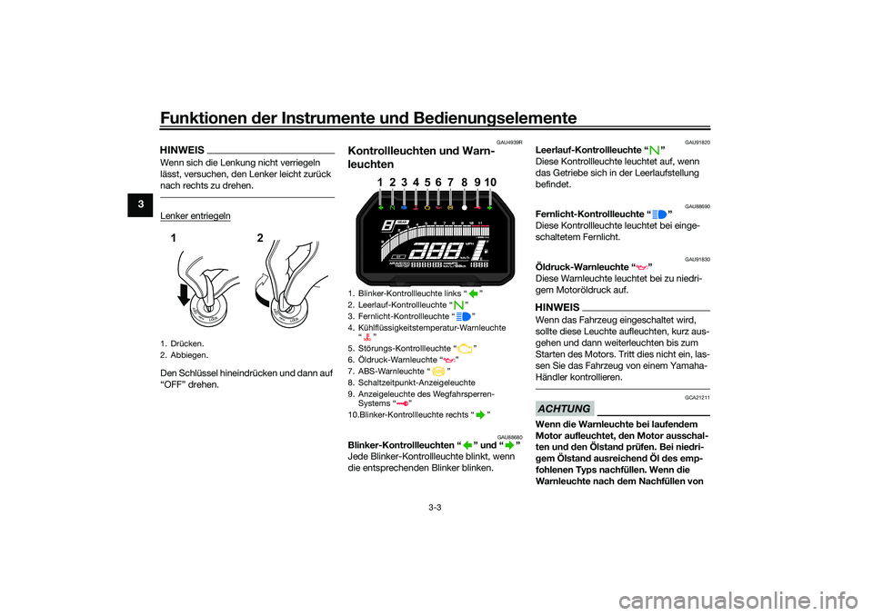 YAMAHA YZF-R7 2022 Betriebsanleitungen (in German) Funktionen der Instru mente un d Be dienun gselemente
3-3
3
HINWEISWenn sich die Lenkung nicht verriegeln
lässt, versuchen, den Lenker leicht zurück
nach rechts zu drehen.Lenker entriegelnDen Schl YAMAHA YZF-R7 2022 Betriebsanleitungen (in German) Funktionen der Instru mente un d Be dienun gselemente
3-3
3
HINWEISWenn sich die Lenkung nicht verriegeln
lässt, versuchen, den Lenker leicht zurück
nach rechts zu drehen.Lenker entriegelnDen Schl