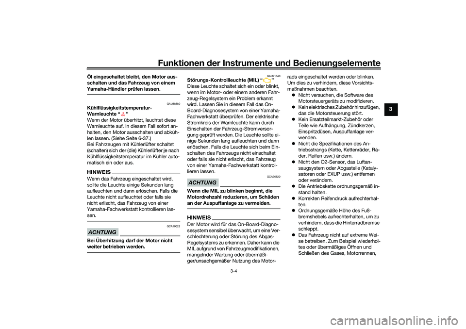 YAMAHA YZF-R7 2022 Betriebsanleitungen (in German) Funktionen der Instru mente un d Be dienun gselemente
3-4
3
Öl ein geschaltet bleib t, den Motor aus-
schalten un d d as Fahrzeu g von einem
Yamaha-Hän dler prüfen lassen.
GAU88880
Kühlflüssi g YAMAHA YZF-R7 2022 Betriebsanleitungen (in German) Funktionen der Instru mente un d Be dienun gselemente
3-4
3
Öl ein geschaltet bleib t, den Motor aus-
schalten un d d as Fahrzeu g von einem
Yamaha-Hän dler prüfen lassen.
GAU88880
Kühlflüssi g