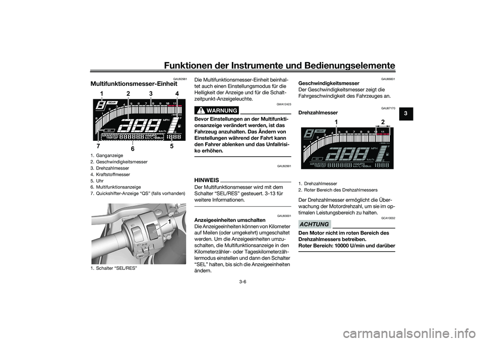 YAMAHA YZF-R7 2022 Betriebsanleitungen (in German) Funktionen der Instru mente un d Be dienun gselemente
3-6
3
GAU92981
Multifunktionsmesser-Einheit
Die Multifunktionsmesser-Einheit beinhal-
tet auch einen Einstellungsmodus für die
Helligkeit der An YAMAHA YZF-R7 2022 Betriebsanleitungen (in German) Funktionen der Instru mente un d Be dienun gselemente
3-6
3
GAU92981
Multifunktionsmesser-Einheit
Die Multifunktionsmesser-Einheit beinhal-
tet auch einen Einstellungsmodus für die
Helligkeit der An