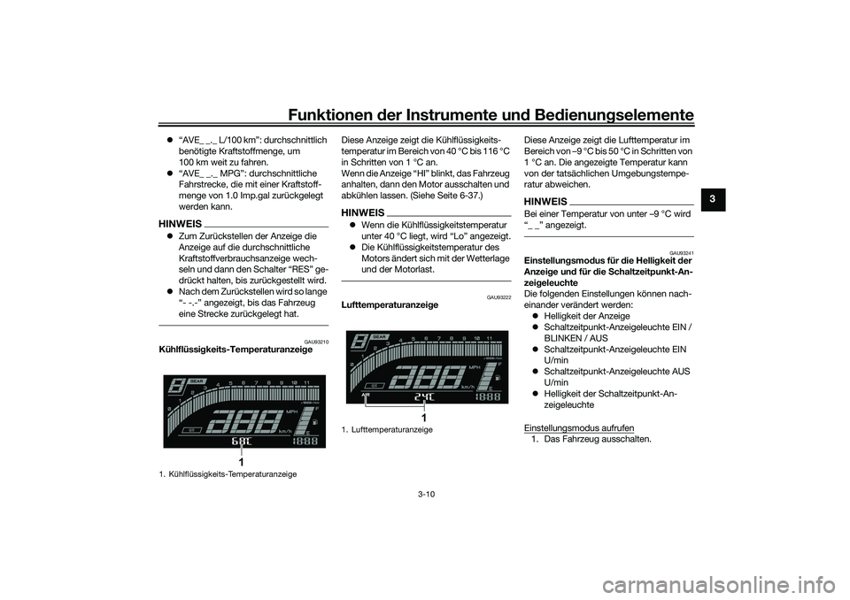 YAMAHA YZF-R7 2022 Betriebsanleitungen (in German) Funktionen der Instru mente un d Be dienun gselemente
3-10
3
“AVE_ _._ L/100 km”: durchschnittlich
benötigte Kraftstoffmenge, um
100 km weit zu fahren.
“AVE_ _._ MPG”: durchschnittl YAMAHA YZF-R7 2022 Betriebsanleitungen (in German) Funktionen der Instru mente un d Be dienun gselemente
3-10
3
“AVE_ _._ L/100 km”: durchschnittlich
benötigte Kraftstoffmenge, um
100 km weit zu fahren.
“AVE_ _._ MPG”: durchschnittl