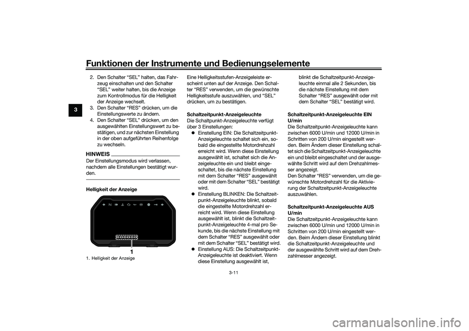 YAMAHA YZF-R7 2022 Betriebsanleitungen (in German) Funktionen der Instru mente un d Be dienun gselemente
3-11
3
2. Den Schalter “SEL” halten, das Fahr-
zeug einschalten und den Schalter
“SEL” weiter halten, bis die Anzeige
zum Kontrollmodus YAMAHA YZF-R7 2022 Betriebsanleitungen (in German) Funktionen der Instru mente un d Be dienun gselemente
3-11
3
2. Den Schalter “SEL” halten, das Fahr-
zeug einschalten und den Schalter
“SEL” weiter halten, bis die Anzeige
zum Kontrollmodus