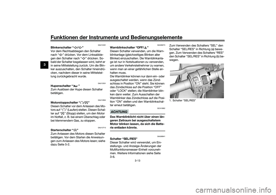 YAMAHA YZF-R7 2022 Betriebsanleitungen (in German) Funktionen der Instrumente und Bedienungselemente
3-13
3
GAU12461
Blinkerschalter “ / ”
Vor dem Rechtsabbiegen den Schalter
nach “ ” drücken. Vor dem Linksabbie-
gen den Schalter nach “ YAMAHA YZF-R7 2022 Betriebsanleitungen (in German) Funktionen der Instrumente und Bedienungselemente
3-13
3
GAU12461
Blinkerschalter “ / ”
Vor dem Rechtsabbiegen den Schalter
nach “ ” drücken. Vor dem Linksabbie-
gen den Schalter nach “