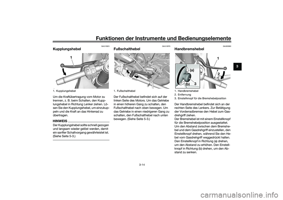 YAMAHA YZF-R7 2022 Betriebsanleitungen (in German) Funktionen der Instrumente und Bedienungselemente
3-14
3
GAU12823
KupplungshebelUm die Kraftübertragung vom Motor zu
trennen, z. B. beim Schalten, den Kupp-
lungshebel in Richtung Lenker ziehen. Lö YAMAHA YZF-R7 2022 Betriebsanleitungen (in German) Funktionen der Instrumente und Bedienungselemente
3-14
3
GAU12823
KupplungshebelUm die Kraftübertragung vom Motor zu
trennen, z. B. beim Schalten, den Kupp-
lungshebel in Richtung Lenker ziehen. Lö