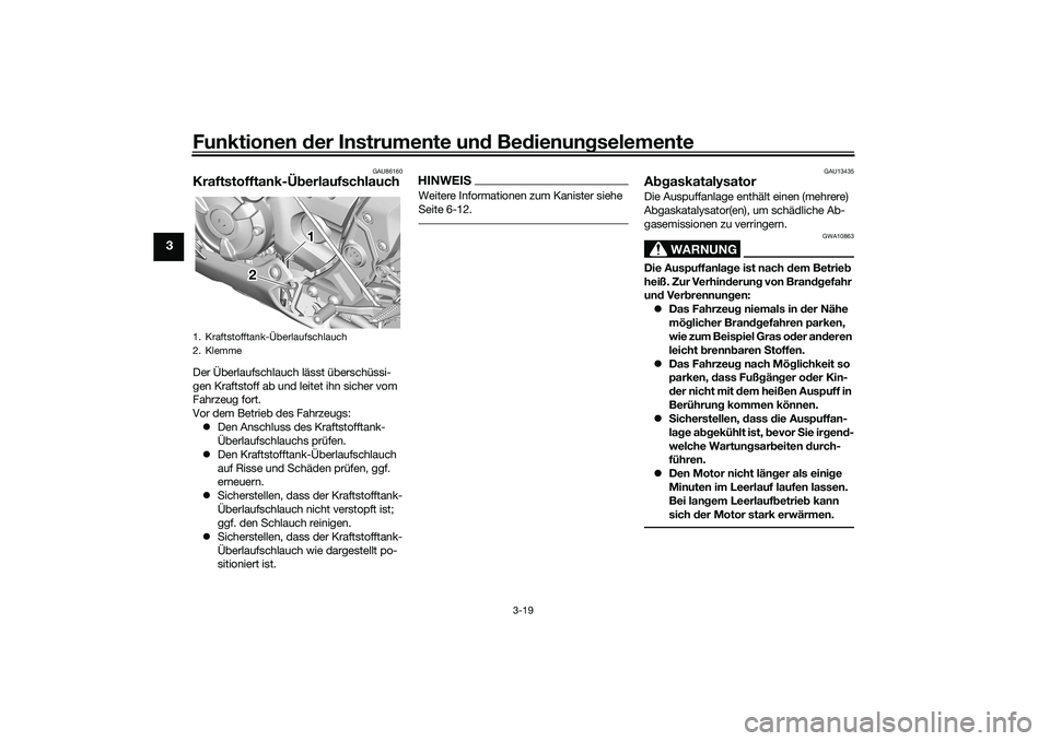 YAMAHA YZF-R7 2022 Betriebsanleitungen (in German) Funktionen der Instrumente und Bedienungselemente
3-19
3
GAU86160
Kraftstofftank-ÜberlaufschlauchDer Überlaufschlauch lässt überschüssi-
gen Kraftstoff ab und leitet ihn sicher vom
Fahrzeug fort YAMAHA YZF-R7 2022 Betriebsanleitungen (in German) Funktionen der Instrumente und Bedienungselemente
3-19
3
GAU86160
Kraftstofftank-ÜberlaufschlauchDer Überlaufschlauch lässt überschüssi-
gen Kraftstoff ab und leitet ihn sicher vom
Fahrzeug fort