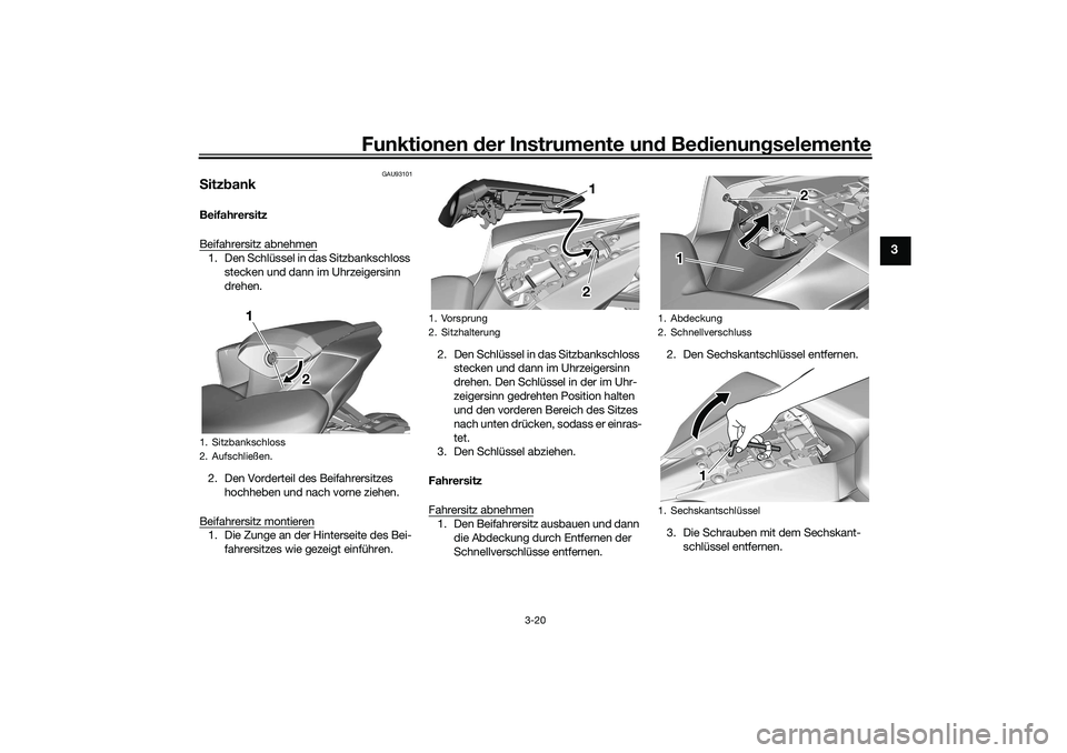 YAMAHA YZF-R7 2022 Betriebsanleitungen (in German) Funktionen der Instrumente und Bedienungselemente
3-20
3
GAU93101
SitzbankBeifahrersitz
Beifahrersitz abnehmen1. Den Schlüssel in das Sitzbankschloss
stecken und dann im Uhrzeigersinn
drehen.
2. De YAMAHA YZF-R7 2022 Betriebsanleitungen (in German) Funktionen der Instrumente und Bedienungselemente
3-20
3
GAU93101
SitzbankBeifahrersitz
Beifahrersitz abnehmen1. Den Schlüssel in das Sitzbankschloss
stecken und dann im Uhrzeigersinn
drehen.
2. De