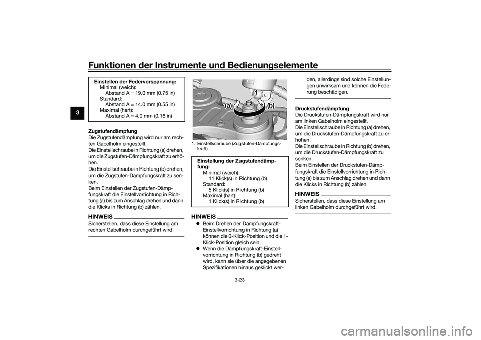 YAMAHA YZF-R7 2022 Betriebsanleitungen (in German) Funktionen der Instrumente und Bedienungselemente
3-23
3
Zugstufendämpfung
Die Zugstufendämpfung wird nur am rech-
ten Gabelholm eingestellt.
Die Einstellschraube in Richtung (a) drehen,
um die Zug YAMAHA YZF-R7 2022 Betriebsanleitungen (in German) Funktionen der Instrumente und Bedienungselemente
3-23
3
Zugstufendämpfung
Die Zugstufendämpfung wird nur am rech-
ten Gabelholm eingestellt.
Die Einstellschraube in Richtung (a) drehen,
um die Zug