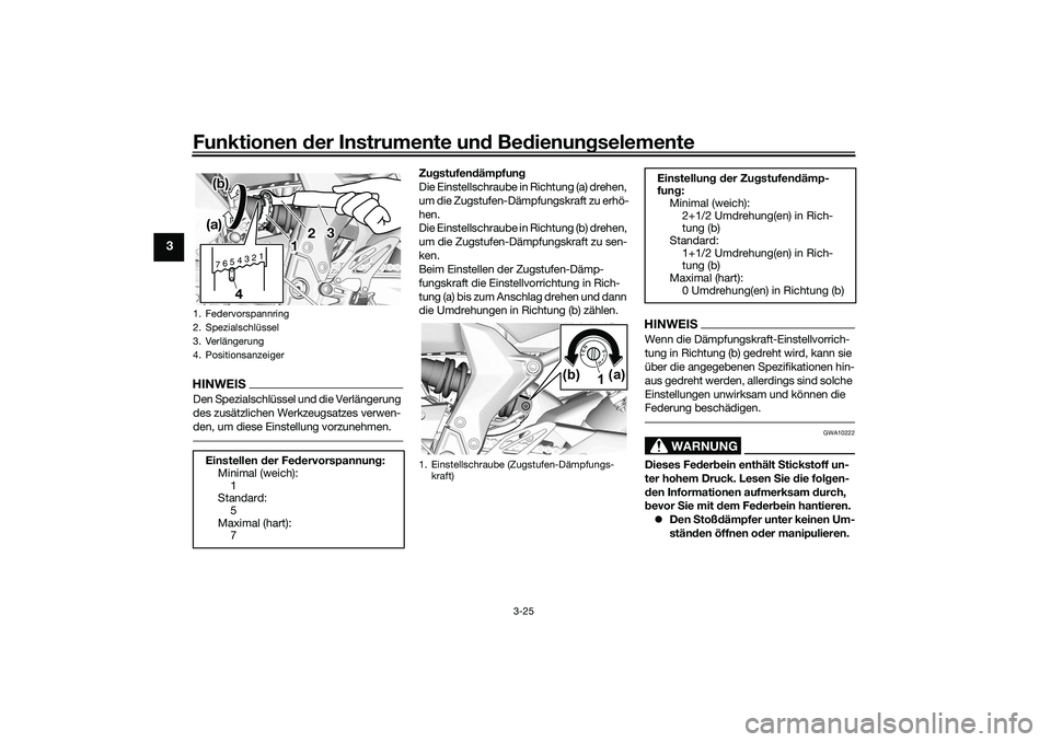 YAMAHA YZF-R7 2022 Betriebsanleitungen (in German) Funktionen der Instrumente und Bedienungselemente
3-25
3
HINWEISDen Spezialschlüssel und die Verlängerung
des zusätzlichen Werkzeugsatzes verwen-
den, um diese Einstellung vorzunehmen.
Zugstufend YAMAHA YZF-R7 2022 Betriebsanleitungen (in German) Funktionen der Instrumente und Bedienungselemente
3-25
3
HINWEISDen Spezialschlüssel und die Verlängerung
des zusätzlichen Werkzeugsatzes verwen-
den, um diese Einstellung vorzunehmen.
Zugstufend