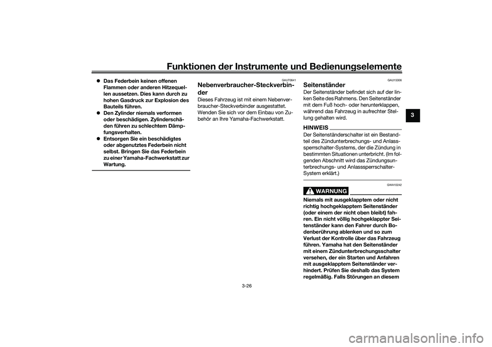 YAMAHA YZF-R7 2022 Betriebsanleitungen (in German) Funktionen der Instrumente und Bedienungselemente
3-26
3
Das Federbein keinen offenen
Flammen oder anderen Hitzequel-
len aussetzen. Dies kann durch zu
hohen Gasdruck zur Explosion des
Bauteils YAMAHA YZF-R7 2022 Betriebsanleitungen (in German) Funktionen der Instrumente und Bedienungselemente
3-26
3
Das Federbein keinen offenen
Flammen oder anderen Hitzequel-
len aussetzen. Dies kann durch zu
hohen Gasdruck zur Explosion des
Bauteils