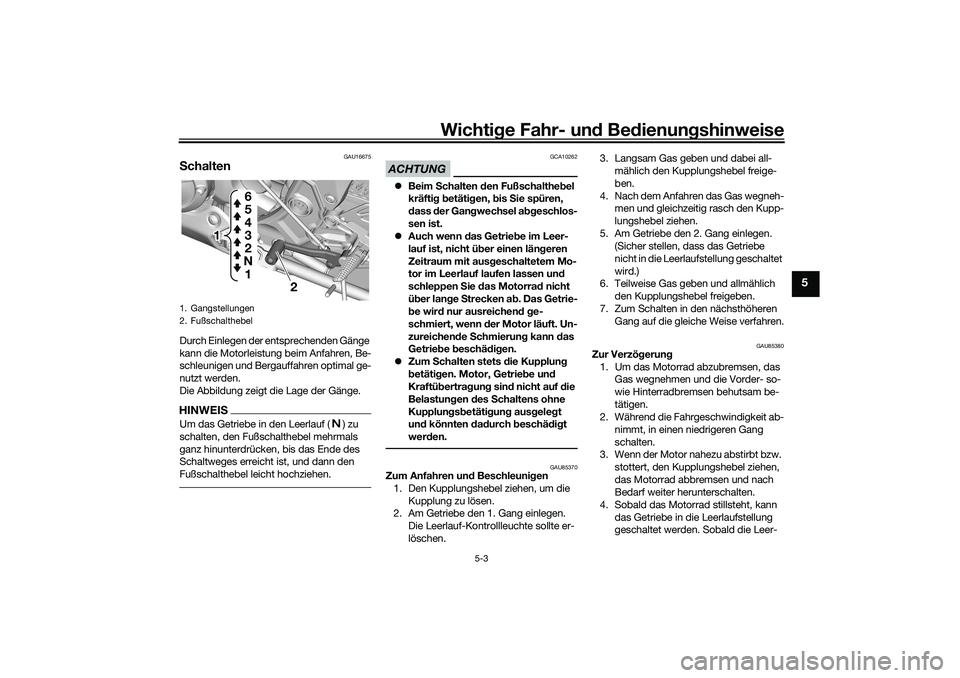 YAMAHA YZF-R7 2022 Betriebsanleitungen (in German) Wichtige Fahr- und Bedienungshinweise
5-3
5
GAU16675
SchaltenDurch Einlegen der entsprechenden Gänge
kann die Motorleistung beim Anfahren, Be-
schleunigen und Bergauffahren optimal ge-
nutzt werden. YAMAHA YZF-R7 2022 Betriebsanleitungen (in German) Wichtige Fahr- und Bedienungshinweise
5-3
5
GAU16675
SchaltenDurch Einlegen der entsprechenden Gänge
kann die Motorleistung beim Anfahren, Be-
schleunigen und Bergauffahren optimal ge-
nutzt werden.