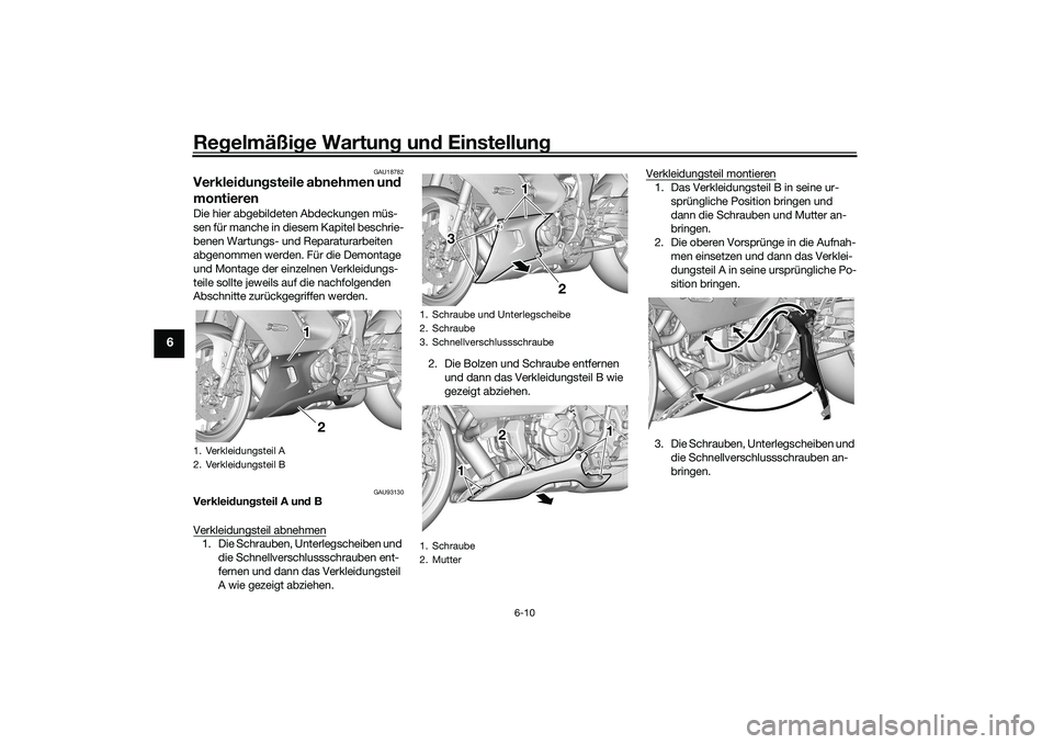 YAMAHA YZF-R7 2022  Betriebsanleitungen (in German) Regelmäßige Wartung und Einstellung
6-10
6
GAU18782
Verkleidungsteile abnehmen und 
montierenDie hier abgebildeten Abdeckungen müs-
sen für manche in diesem Kapitel beschrie-
benen Wartungs- und R