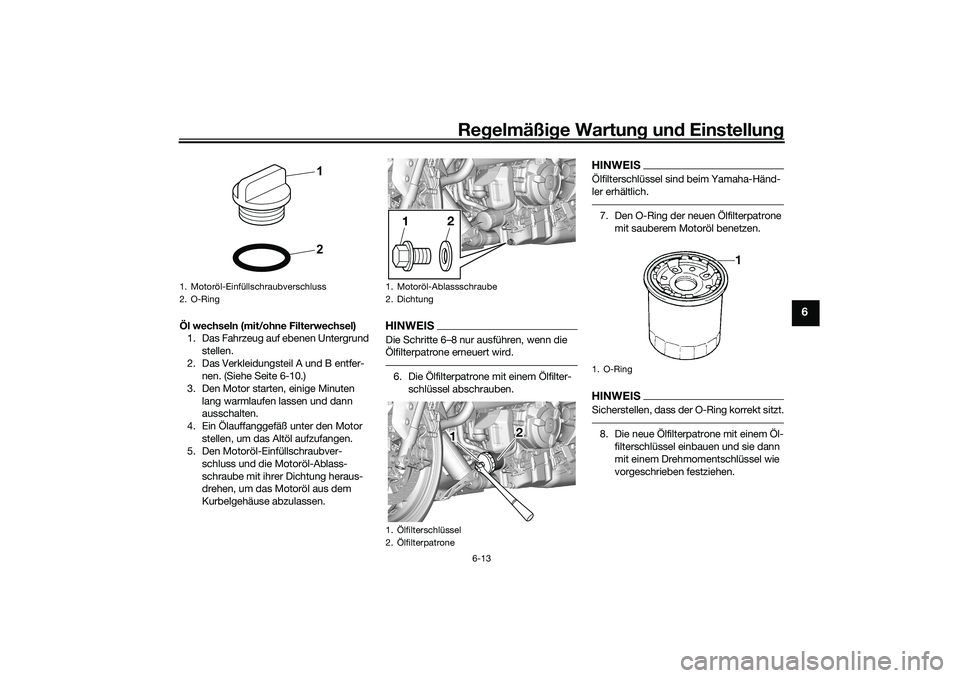 YAMAHA YZF-R7 2022  Betriebsanleitungen (in German) Regelmäßige Wartung und Einstellung
6-13
6
Öl wechseln (mit/ohne Filterwechsel)
1. Das Fahrzeug auf ebenen Untergrund 
stellen.
2. Das Verkleidungsteil A und B entfer- nen. (Siehe Seite 6-10.)
3. D