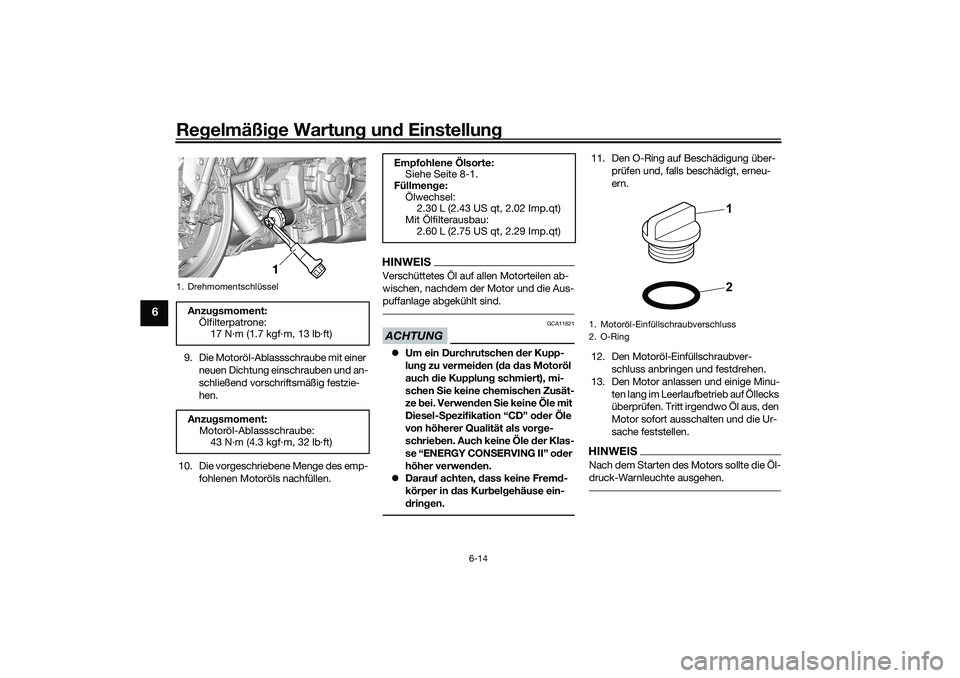 YAMAHA YZF-R7 2022  Betriebsanleitungen (in German) Regelmäßige Wartung und Einstellung
6-14
6
9. Die Motoröl-Ablassschraube mit einer neuen Dichtung einschrauben und an-
schließend vorschriftsmäßig festzie-
hen.
10. Die vorgeschriebene Menge des