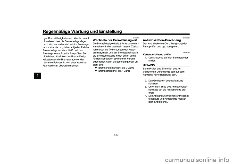 YAMAHA YZF-R7 2022 Betriebsanleitungen (in German) Regelmäßige Wartung und Einstellung
6-24
6
riger Bremsflüssigkeitsstand könnte darauf
hinweisen, dass die Bremsbeläge abge-
nutzt sind und/oder ein Leck im Bremssys-
tem vorhanden ist; daher auf YAMAHA YZF-R7 2022 Betriebsanleitungen (in German) Regelmäßige Wartung und Einstellung
6-24
6
riger Bremsflüssigkeitsstand könnte darauf
hinweisen, dass die Bremsbeläge abge-
nutzt sind und/oder ein Leck im Bremssys-
tem vorhanden ist; daher auf