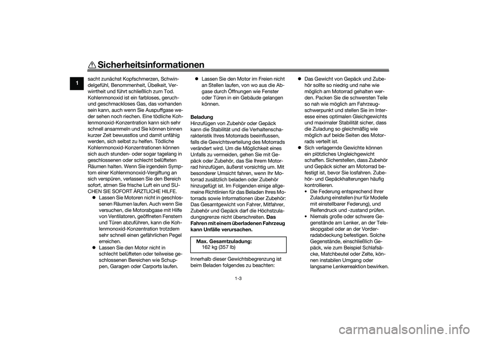 YAMAHA YZF-R7 2022 Betriebsanleitungen (in German) Sicherheitsinformationen
1-3
1
sacht zunächst Kopfschmerzen, Schwin-
delgefühl, Benommenheit, Übelkeit, Ver-
wirrtheit und führt schließlich zum Tod.
Kohlenmonoxid ist ein farbloses, geruch-
und YAMAHA YZF-R7 2022 Betriebsanleitungen (in German) Sicherheitsinformationen
1-3
1
sacht zunächst Kopfschmerzen, Schwin-
delgefühl, Benommenheit, Übelkeit, Ver-
wirrtheit und führt schließlich zum Tod.
Kohlenmonoxid ist ein farbloses, geruch-
und
