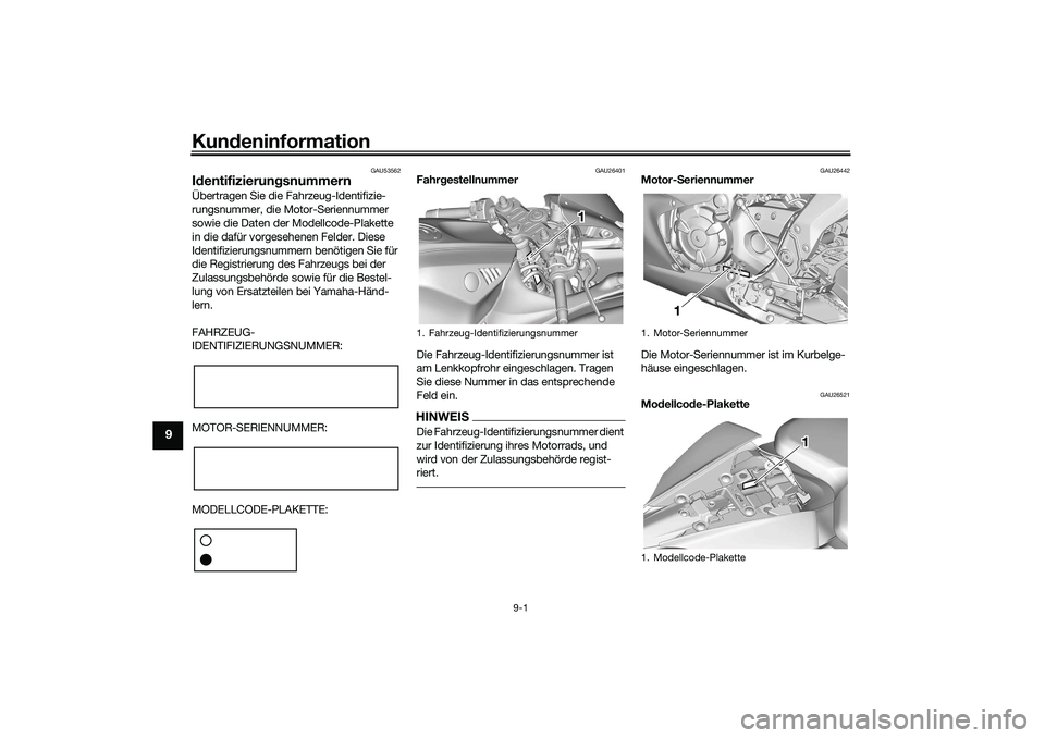 YAMAHA YZF-R7 2022 Betriebsanleitungen (in German) Kundeninformation
9-1
9
GAU53562
IdentifizierungsnummernÜbertragen Sie die Fahrzeug-Identifizie-
rungsnummer, die Motor-Seriennummer
sowie die Daten der Modellcode-Plakette
in die dafür vorgesehen YAMAHA YZF-R7 2022 Betriebsanleitungen (in German) Kundeninformation
9-1
9
GAU53562
IdentifizierungsnummernÜbertragen Sie die Fahrzeug-Identifizie-
rungsnummer, die Motor-Seriennummer
sowie die Daten der Modellcode-Plakette
in die dafür vorgesehen
