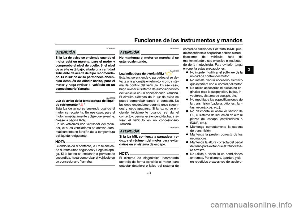 YAMAHA YZF-R7 2022 Manuale de Empleo (in Spanish) Funciones de los instrumentos y man dos
3-4
3
ATENCIÓN
SCA21211
Si la luz de aviso se encien de cuan do el
motor está en marcha, pare el motor y
compruebe el nivel de aceite. Si el nivel
d e aceit YAMAHA YZF-R7 2022 Manuale de Empleo (in Spanish) Funciones de los instrumentos y man dos
3-4
3
ATENCIÓN
SCA21211
Si la luz de aviso se encien de cuan do el
motor está en marcha, pare el motor y
compruebe el nivel de aceite. Si el nivel
d e aceit