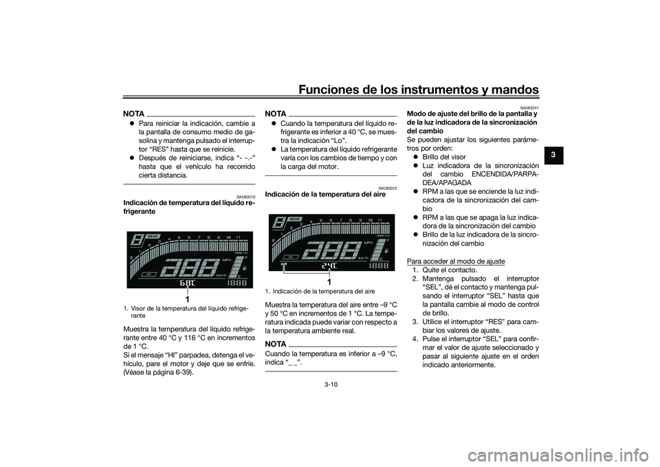 YAMAHA YZF-R7 2022 Manuale de Empleo (in Spanish) Funciones de los instrumentos y man dos
3-10
3
NOTA Para reiniciar la indicación, cambie a
la pantalla de consumo medio de ga-
solina y mantenga pulsado el interrup-
tor “RES” hasta que se rei YAMAHA YZF-R7 2022 Manuale de Empleo (in Spanish) Funciones de los instrumentos y man dos
3-10
3
NOTA Para reiniciar la indicación, cambie a
la pantalla de consumo medio de ga-
solina y mantenga pulsado el interrup-
tor “RES” hasta que se rei
